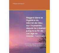 Regard dans le Mystère du Décret de Dieu sur l’humanité, depuis la création jusqu’à la fin de cet âge du monde.: De la haute dignité de l’homme, de sa vocation et de ses espérances.