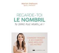 Regarde-toi le nombril, tu seras plus heureux !: Comment penser à soi d'abord sans négliger les autres
