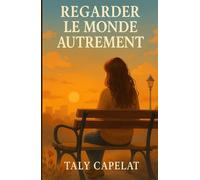 Regarder le monde autrement: Quand la peur devient lumière et que la douceur sauve