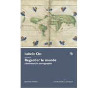 Regarder le monde. Littérature et cartographie (Littérature et critique)