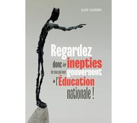 Regardez donc les inepties de ceux qui nous gouvernent à l'Éducation nationale !