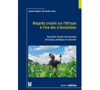 Regards croisés sur l'Afrique à l'ère des (r)évolutions: Nouvelles formes d'expression artistique, politique et culturelle