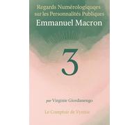 Regards Numérologique sur les Personnalités Publiques: Emmanuel Macron (Regards Numérologiques sur les Personnalités Publiques)