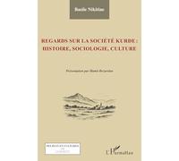 Regards sur la société kurde : histoire, sociologie, culture (Peuples Cultures Et Littératures de l'Orient)
