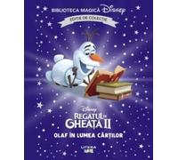 Regatul de gheata 2. Olaf in lumea cartilor. Volumul 66. Disney. Biblioteca magica, editie de colectie