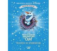 Regatul de gheata. Sarbatori cu Olaf. Traditii de sarbatoare. Biblioteca magica Disney