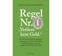 Regel Nr. 1: „Verliere kein Geld.“: Die 40 wichtigsten Investment-Strategien von Warren Buffett, Charlie Munger und den größten Investoren der Welt
