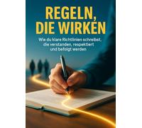 Regeln, die wirken: Wie du klare Richtlinien schreibst, die verstanden, respektiert und befolgt werden