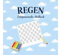 REGEN - Entspannendes Malbuch: 30 beruhigende Regenmuster zum Ausmalen - Anti-Stress Malbuch für Kinder und Erwachsene zur Entspannung und Achtsamkeit