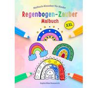 Regenbogen-Zauber Malbuch: Über 50 Seiten mit magischen Regenbogen-Motiven zum Ausmalen für Kinder ab 4 Jahren - für unterwegs, als Geschenk zu ... Mitbringsel (Malbuch-Klassiker für Kinder)