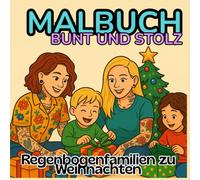 Regenbogenfamilien an Weihnachten, dein LGTBQ Malbuch für Kinder ab 4 Jahren, Familienvielfalt erleben: kreatives Geschenk für Kinder in bunten ... mit zwei Papas und zwei Mamas