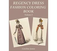 Regency Dress Fashion Coloring Book Volume 2: A Grayscale Fashion Coloring Book for Fans of Jane Austen