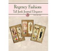 Regency Fashion Volume One: Tall Junk Journal Elegance: Vintage Dress Illustrations & Ephemera for Scrapbooking, Collage & Papercrafts