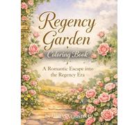 Regency Garden Walks Coloring Book: A Romantic Journey into the Era of Elegance (Cozy Spaces Coloring Series)