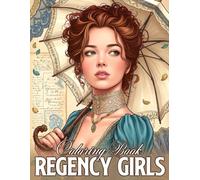 Regency Girls Coloring Book: Elegant Lady Coloring Pages with Romantic Historical Fashion, Tea Parties, Garden Stroll Scenes for Adults and Teens to Relax