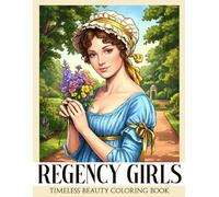 Regency Girls Coloring Book: Jane Austen Era Lady Coloring Pages with Manor Gardens and Romantic Scenes for Adults and Teens to Enjoy Relaxation
