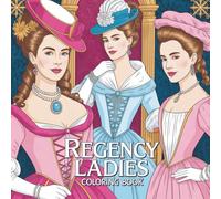 Regency Ladies Coloring Book: Ein elegantes Malbuch für Erwachsene im Stil der Epoche von den "Bridgertons" und "Jane Austen" mit über 60 wunderschönen Regency Motiven.