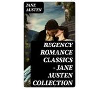Regency Romance Classics - Jane Austen Collection (ebook)