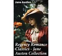 Regency Romance Classics - Jane Austen Collection (ebook)