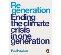 Regeneration: Ending the Climate Crisis in One Generation