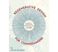 Regenerative Design for Changemakers: A Social Permaculture Guide