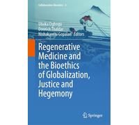 Regenerative Medicine and the Bioethics of Globalization, Justice and Hegemony: 5 (Collaborative Bioethics, 5)