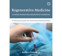Regenerative Medicine in Small Animal Musculoskeletal Conditions: A Practical Guide for Veterinary Professionals