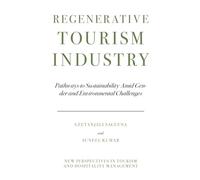 Regenerative Tourism Industry: Pathways to Sustainability Amid Gender and Environmental Challenges (New Perspectives in Tourism and Hospitality Management)