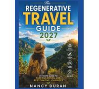 Regenerative Travel Guide 2027: The Ultimate Guide to Purpose-Driven and Restorative Journeys (TRAVEL NICHES 2027)