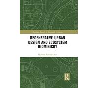 Regenerative Urban Design and Ecosystem Biomimicry (Routledge Research in Sustainable Urbanism)