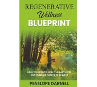 Regenerative Wellness Blueprint: Heal Your Body, Heal the Earth-30 Sustainable Habits in 30 Days