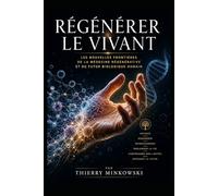 Régénérer le vivant: Les nouvelles frontières de la médecine régénérative et du futur biologique humain