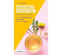 Régénérez votre foie !: Le régime du drainage de foie - Suivi de Les plantes amies de votre foie - La phytothérapie du foie
