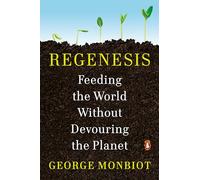 Regenesis: Feeding the World Without Devouring the Planet