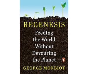 Regenesis: Feeding the World Without Devouring the Planet