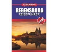 REGENSBURG REISEFÜHRER 2026: Erkunden Sie den gotischen Dom, die römischen Ruinen und die traditionellen Würstchenküchen in Bayern