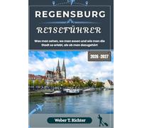 REGENSBURG REISEFÜHRER: Was man sehen, wo man essen und wie man die Stadt so erlebt, als ob man dazugehört (Weber World Travel (GR))
