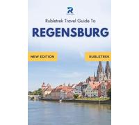 Regensburg Travel Guide: Rubletrek Full Color Manual Filled With History and Charming Sights (Pocket Travel Guide to Germany!)