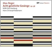 Ndr Chor Rademann, Hans-Christoph - Reger: Acht Geistliche Gesänge, Op. 138 (Ocho Canciones Sacras, Op. 138) / Ndr Chor Hamburg. Hans-Christoph Rademann, Director