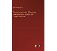 Regesten ungedruckter Urkunden zur bayerischen Orts-, Familien- und Landes-Geschichte