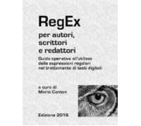 Regex Per Autori Scrittori E Redattori. Guida Operativa Allutilizzo De