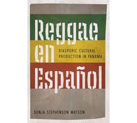 Reggae En Español: Diasporic Cultural Production in Panama (Reframing Media, Technology, and Culture in Latin/o America)