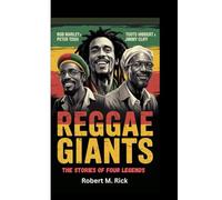 REGGAE GIANTS: The Stories Of Four Legends (Bob Marley, Peter Tosh, Toots Hibbert and Jimmy Cliff)
