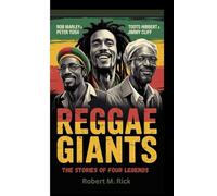 REGGAE GIANTS: The Stories Of Four Legends (Bob Marley, Peter Tosh, Toots Hibbert and Jimmy Cliff)