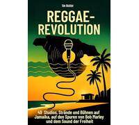 Reggae-Revolution: 48 Studios, Strände und Bühnen auf Jamaika, auf den Spuren von Bob Marley und dem Sound der Freiheit
