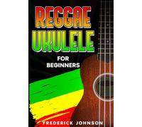 Reggae Ukulele For Beginners: (Course and Songbook)