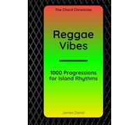 Reggae Vibes: 1000 Progressions for Island Rhythms (The Chord Chronicles)