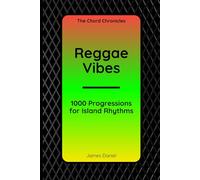 Reggae Vibes: 1000 Progressions for Island Rhythms (The Chord Chronicles)