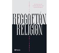 Reggaetón, Religión: Las Historias Y Las Estrellas del Género Más Caliente del Siglo XXI / Reggaeton, Religion: Las historias y las estrellas del género más caliente del siglo XXI