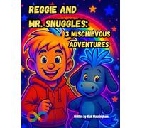 Reggie and Mr snuggles: 3 Mischievous Adventures! (Reggie and Mr Snuggles Adventures)